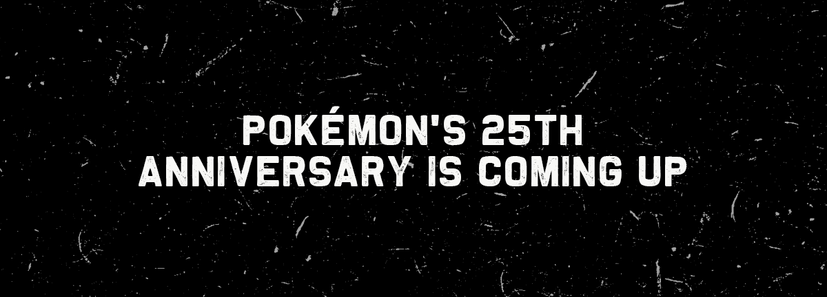 Pokemon S 25th Anniversary Is Coming Up Inked Gaming