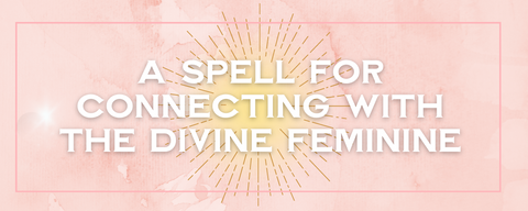 Spell for Divine Feminine