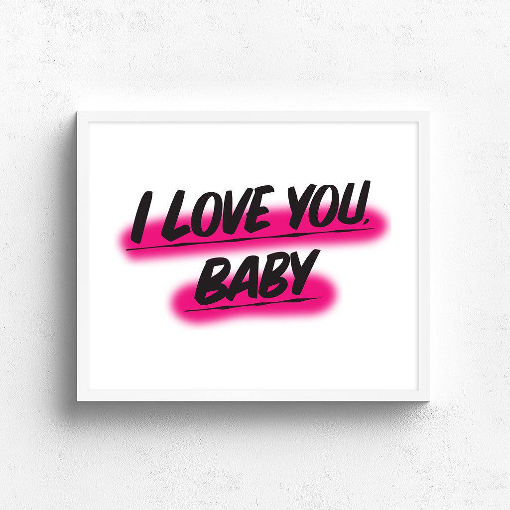 I Love You Baby By Baron Von Fancy Open Edition And Limited Edition Prints I Love You Baby 100 00 Size X 16 Inches Poster 24 X Inches Ltd Ed Print Frame Unframed White Black Natural Wood Mount Unframed Float Full Bleed X 16