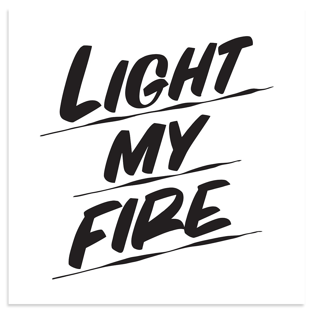 Light My Fire By Baron Von Fancy Open Edition And Limited Edition Prints Light My Fire 100 00 Size 16 X 16 Inches Poster X Inches Ltd Ed Print Frame Unframed White Black Natural Wood Mount Unframed Float Full Bleed 16 X 16 Inches