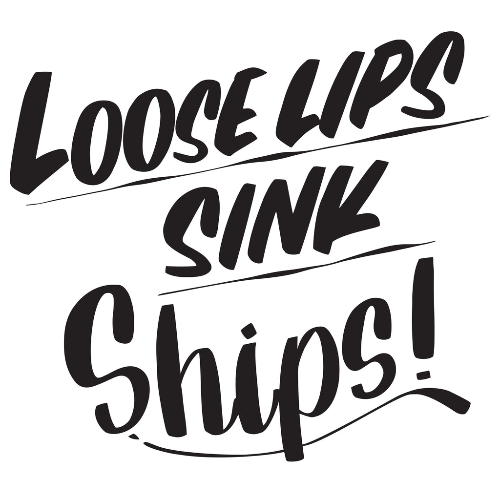 Loose Lips Sink Ships By Baron Von Fancy Baron Von Fancy