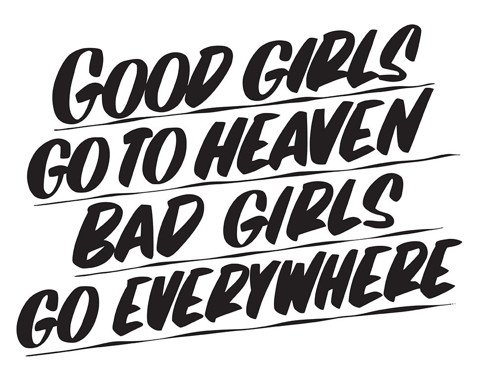 Good Girls Go To Heaven Bad Girls Go Everywhere By Baron Von Fancy Open Edition And Limited Edition Prints