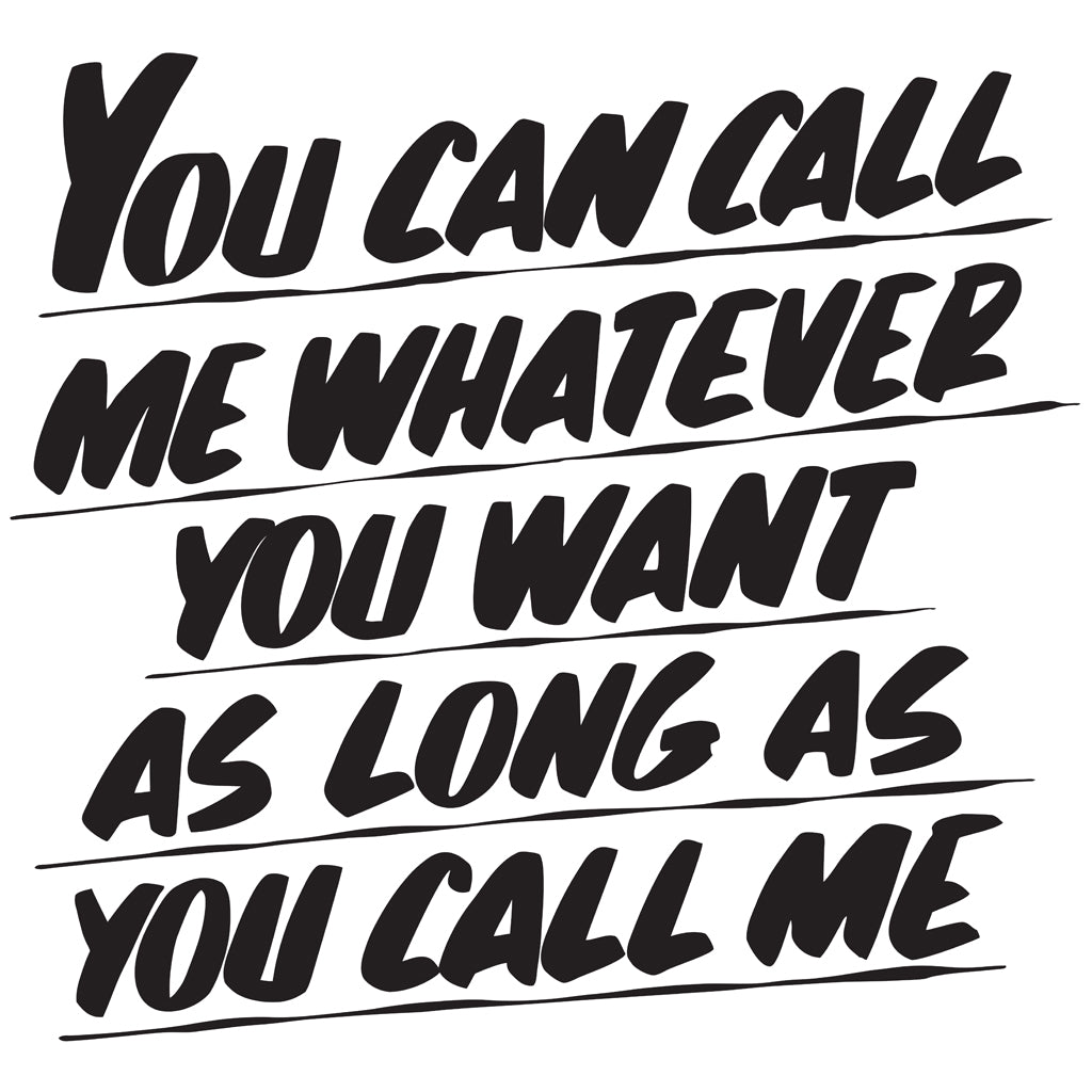 Me want you you can whatever call 'call me. 