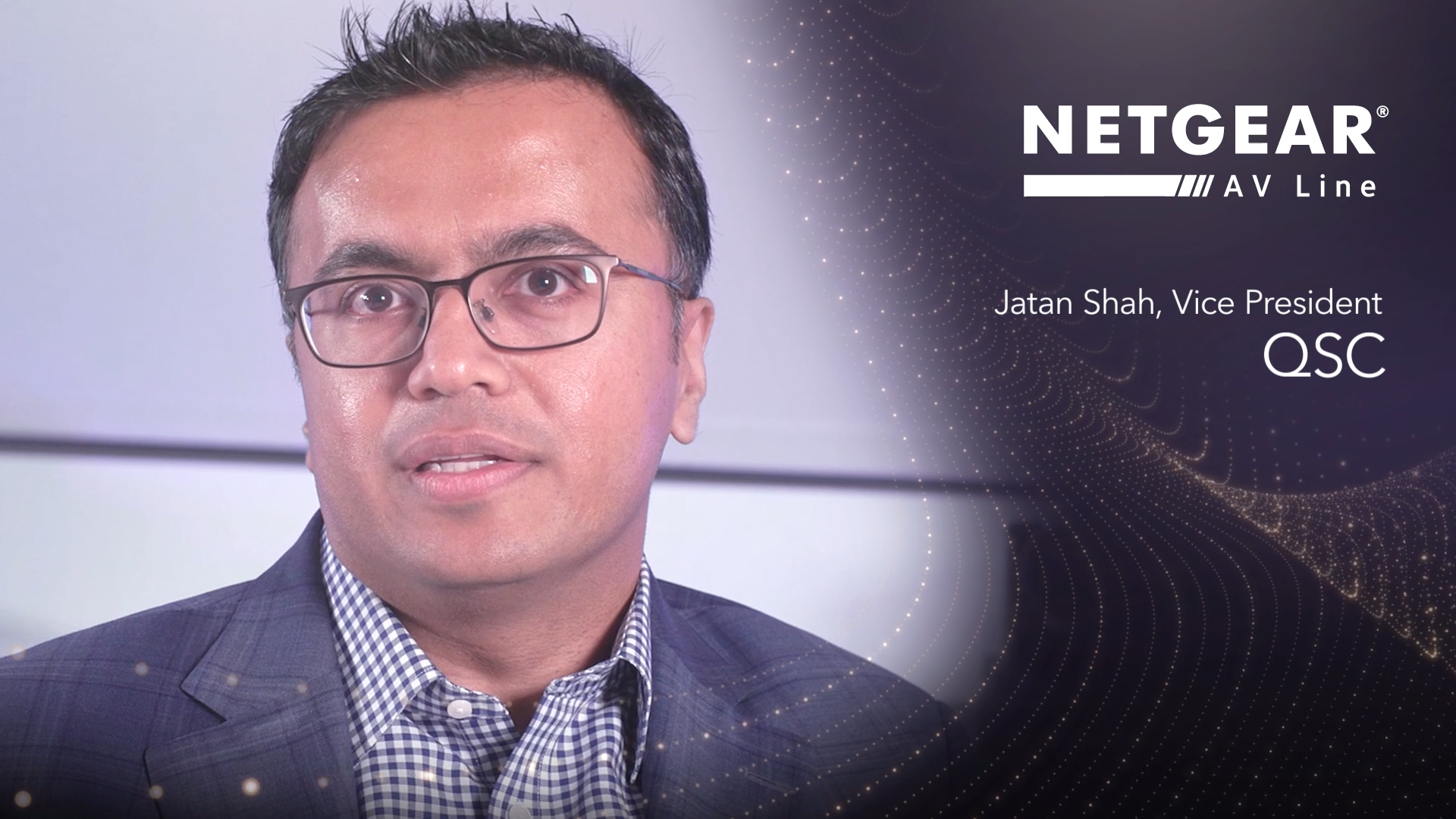 QSC 副總裁 Jatan Shah：「當你看到這些 Switches，你就知道是為影音而設。NETGEAR 更創造了解決方案，來滿足影音應用的高頻寬要求。」