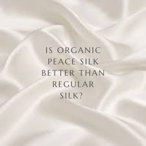 Is organic peace silk better than regular silk