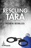 Rescuing Tara by Robin Bowles