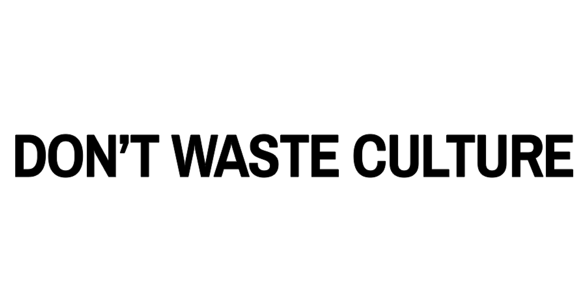don't waste culture