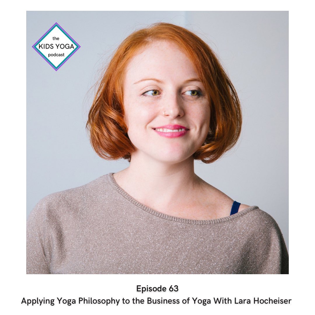 Lara Hocheiser on the Kids Yoga Podcast -- Yoga philosophy in the busi - Flow and Grow Kids Yoga