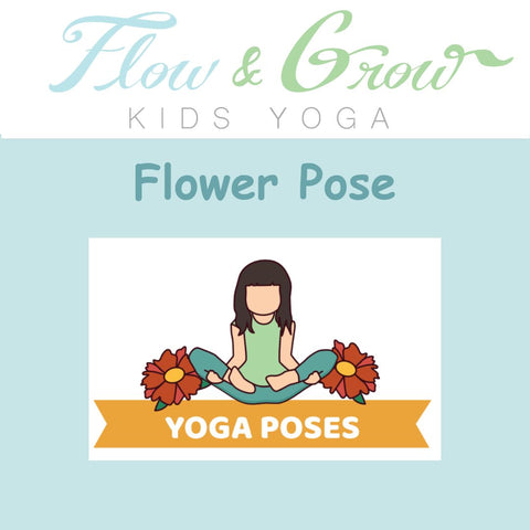Flower Pose. Yoga Poses for Kids. Flow and Grow Kids Yoga.