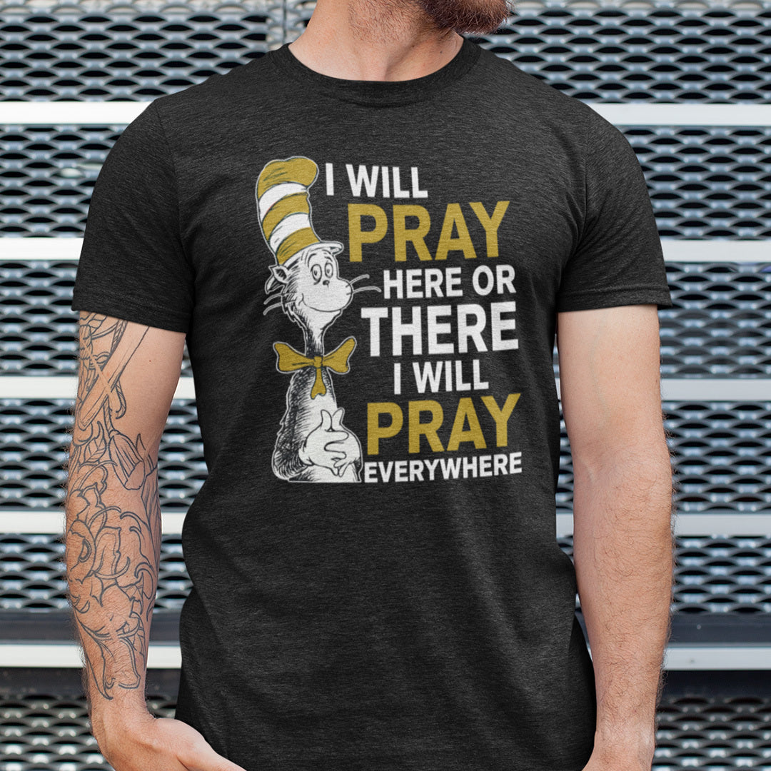 I Will Pray Here Or There I Will Pray Everywhere Dr Seuss Shirt 3 31