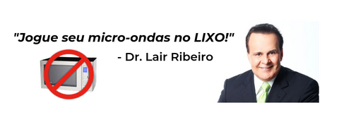 Esqueça o Micro-ondas Lair Ribeiro