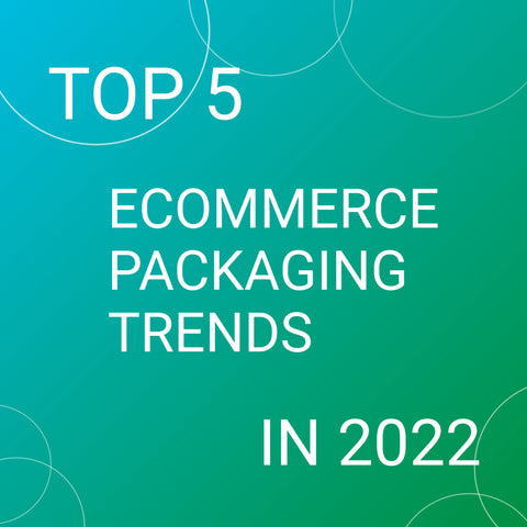 Top 5 ecommerce packaging trends 2022