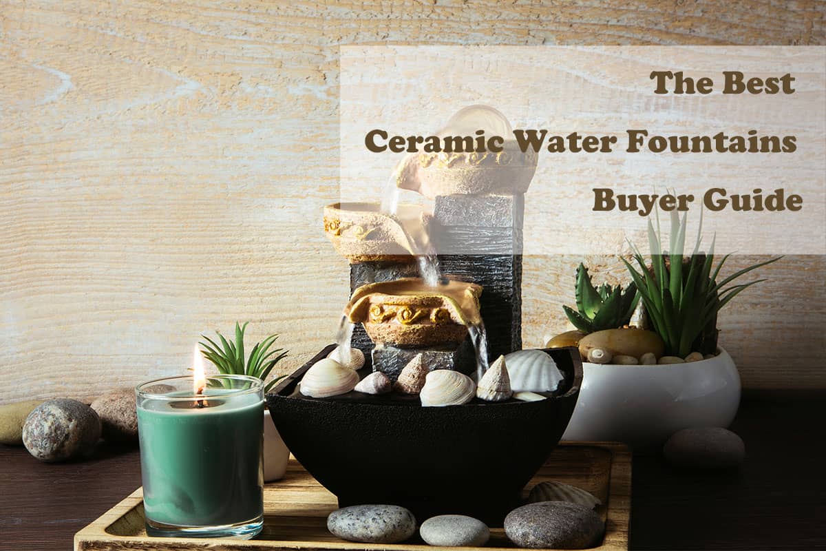 The Best Ceramic Water Fountains Buyer Guide