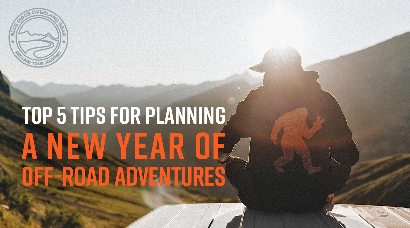 Top 5 tips for planning a new year of off-road adventures