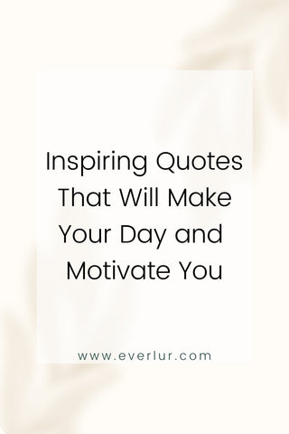 Inspiring Quotes That Will Make Your Day and Motivate You