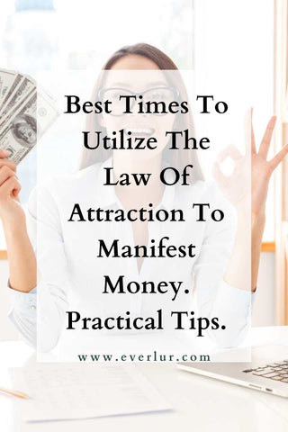 Best times to utilize the law of attraction to manifest money.