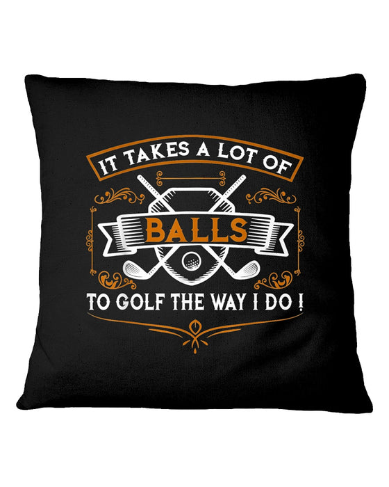 It Takes A Lot Of Balls To Do Golf Pillowcase