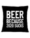 Beer Because 2020 Suck Pillowcase