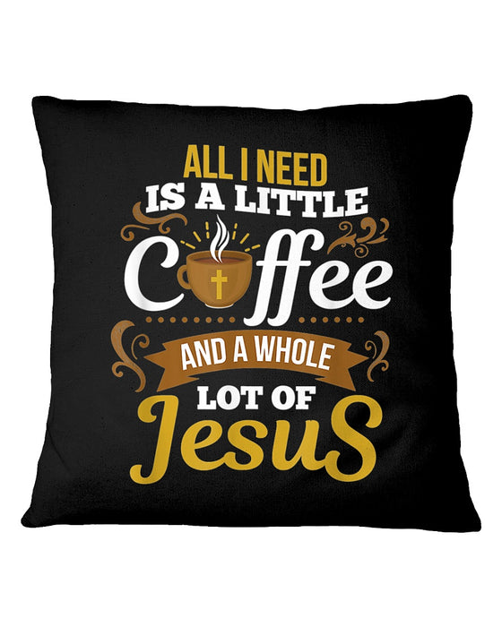 All I Need Is A Little Bit Of Coffee Pillowcase