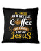 All I Need Is A Little Bit Of Coffee Pillowcase