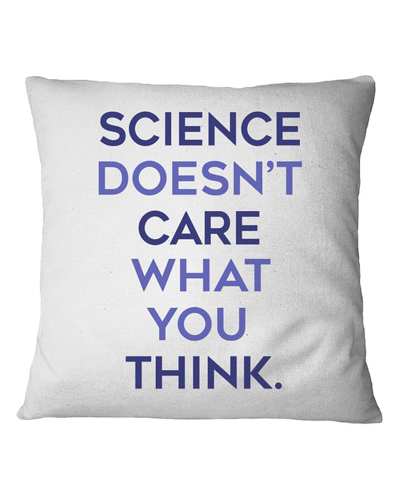 Science Doesn't Care What You Think Pillowcase