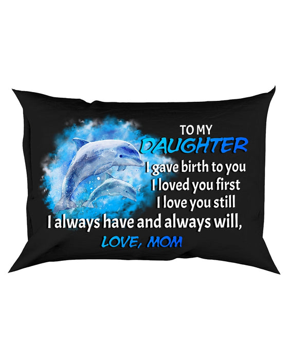 I Gave Birth To You Dolphin Pillowcase