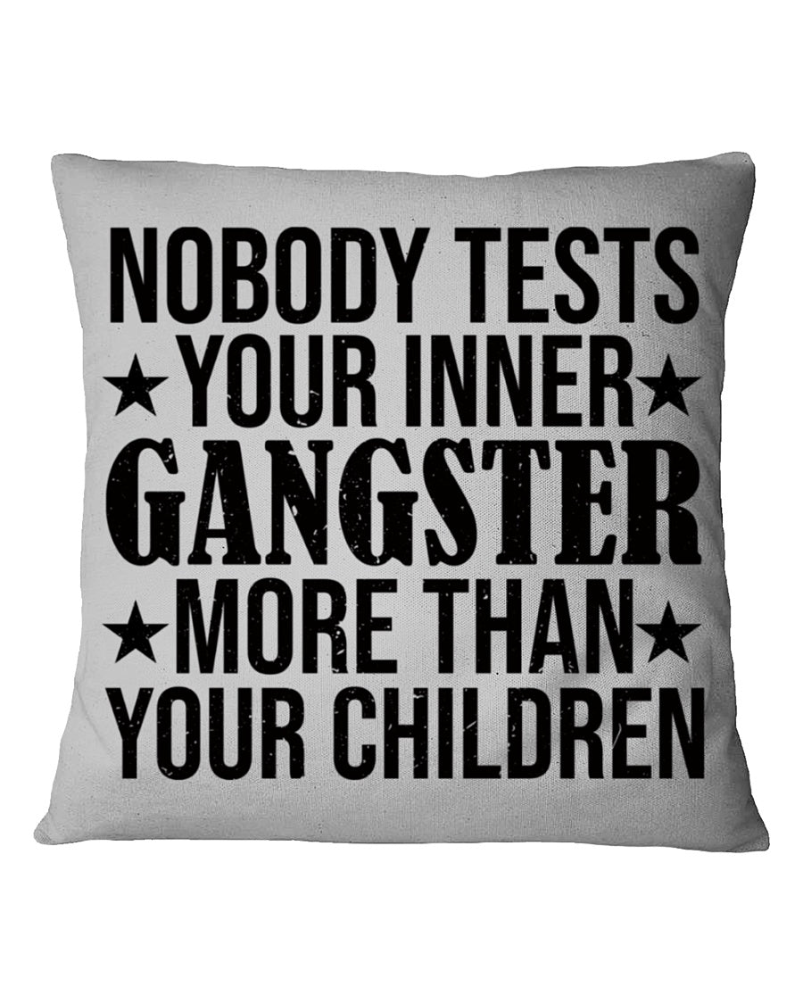 Nobody Tests Your Inner Gangster More Than Your Children, Square Pillow Mother's Day Gift For Mom, Best Mother’s Day Gift Ideas 1616516291779.jpg