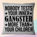 Nobody Tests Your Inner Gangster More Than Your Children, Square Pillow Mother's Day Gift For Mom, Best Mother’s Day Gift Ideas 1616516295434.jpg