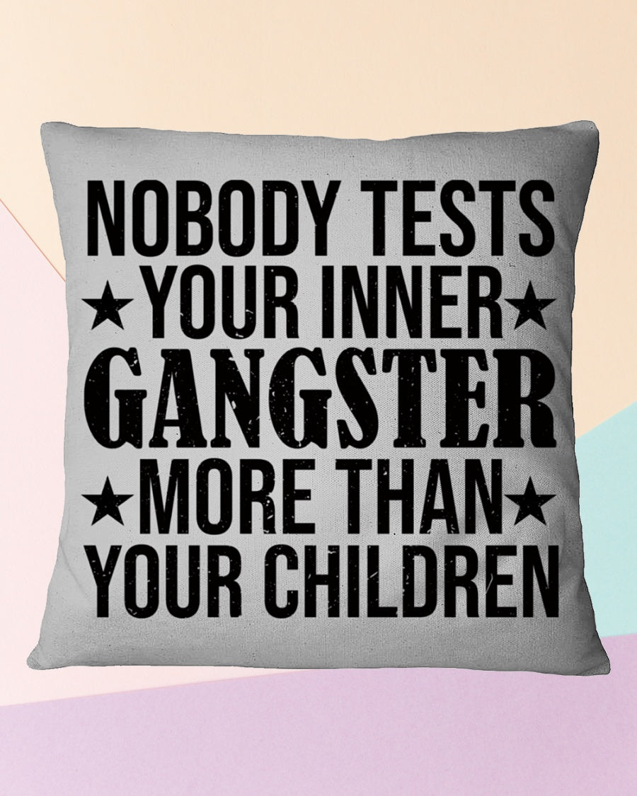 Nobody Tests Your Inner Gangster More Than Your Children, Square Pillow Mother's Day Gift For Mom, Best Mother’s Day Gift Ideas 1616516295434.jpg