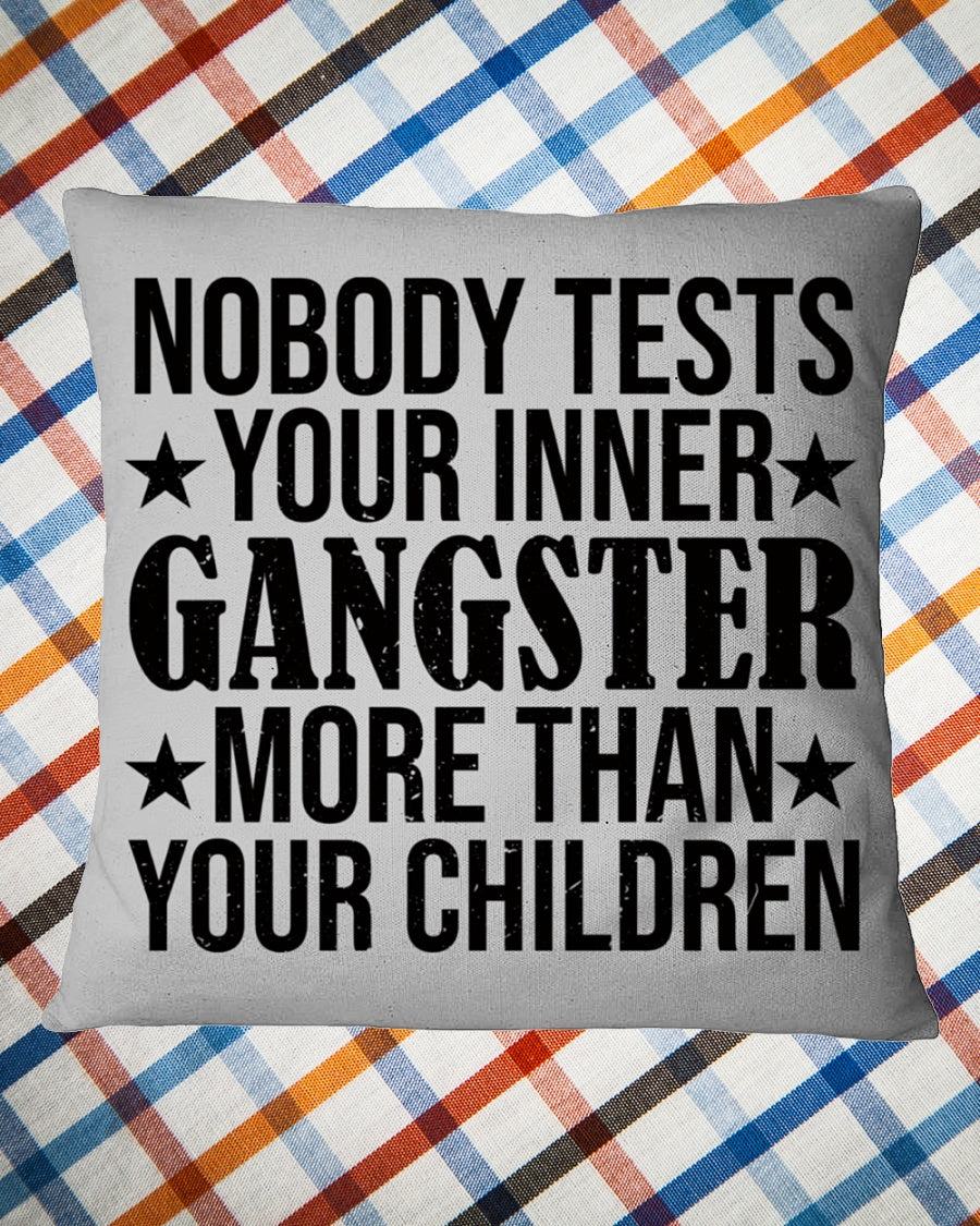 Nobody Tests Your Inner Gangster More Than Your Children, Square Pillow Mother's Day Gift For Mom, Best Mother’s Day Gift Ideas 1616516296175.jpg