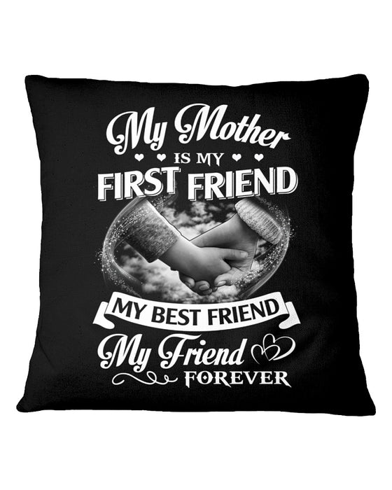 My Mother Is My First Friend Best Friend Square Pillow, Best Mother’s Day Gift Ideas, Mother's Day Gift For Mom, Thank You Gifts For Mother’s Day			 1616516299273.jpg