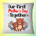 Our First Mother's Day Together Square Pillow, Happy 1st Mother's Day, Thank You Gifts For Mother’s Day, Best Mother’s Day Gift Ideas 1616522645025.jpg