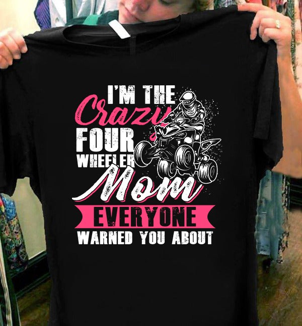 I'm Crazy Four Wheeler Mom T Shirt Hoodie, Printables For Mother’s Day, Quarantine Mother’s Day Gift 1617090037555.jpg