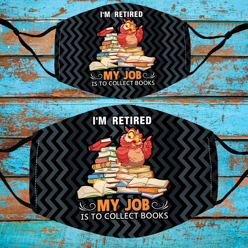 I'm Retired - My Job Is Collect Books Cloth Face Mask 1617560824197.jpg