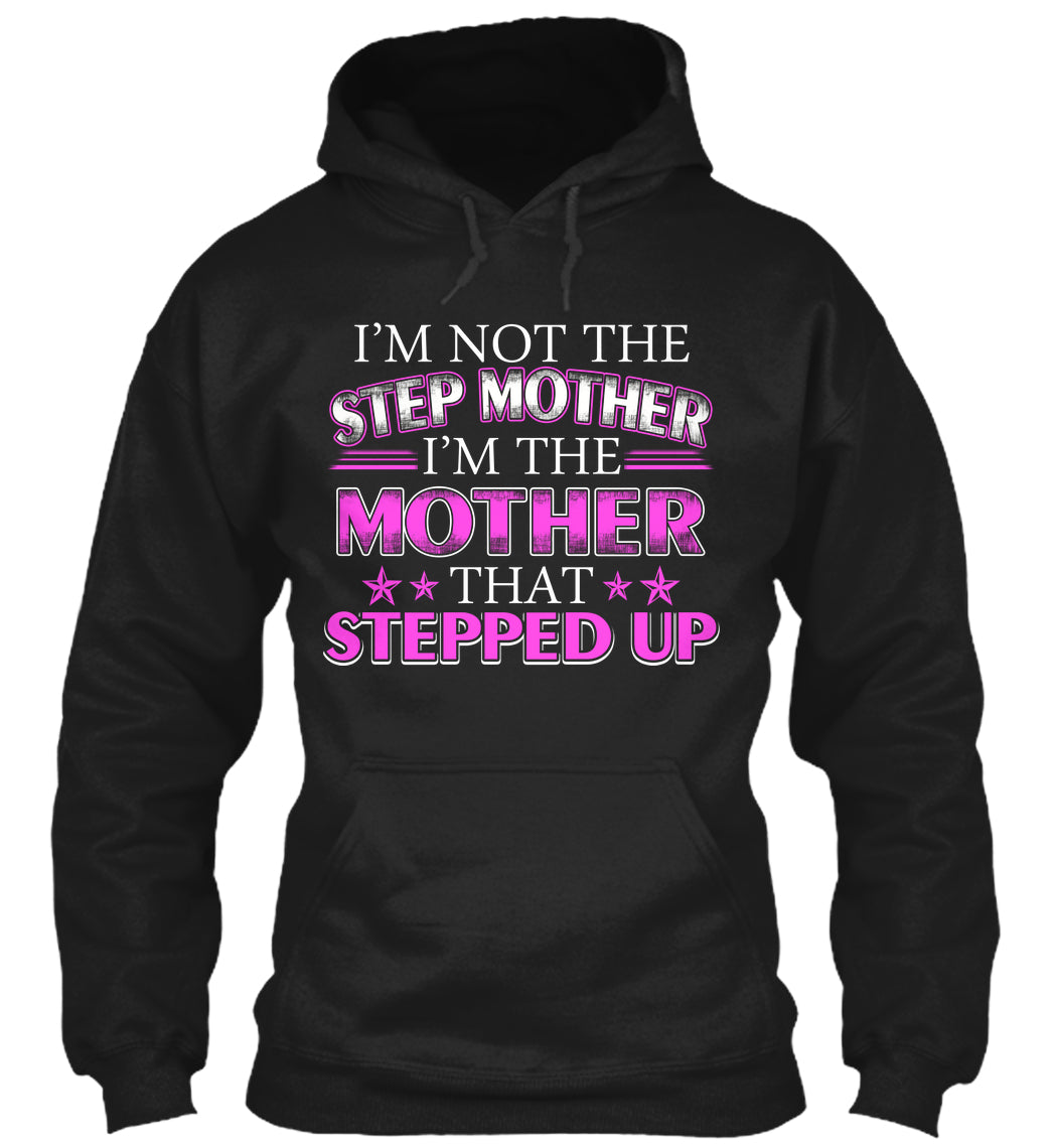 I'm Not The Step Mother I'm The Mother That Stepped Up T Shirt Hoodie, Meaningful Mother s Day Gift, Happy Mother s Day Ideas 1617674844966.jpg