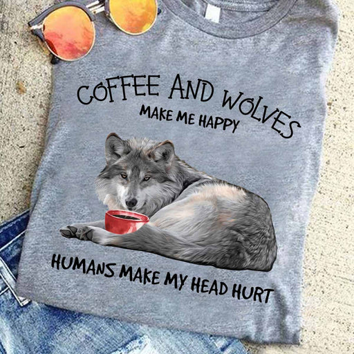 Coffee And Wolves Make Me Happy Humans Make My Head Hurt T-shirt Hoodie Sweatshirt 1618196134530.jpg