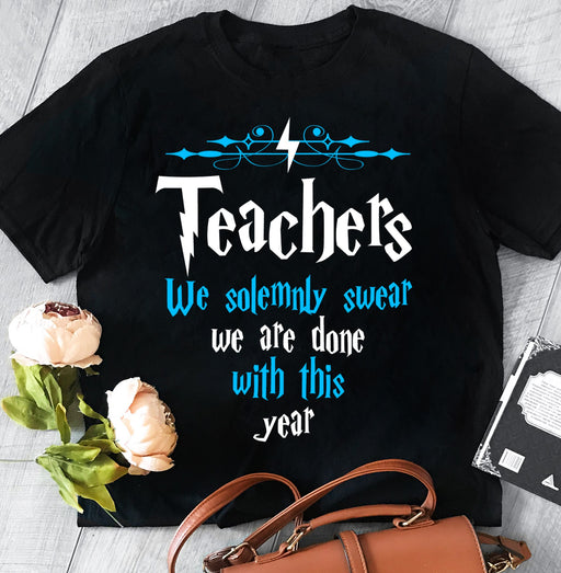 Teachers We Solemnly Swear We Are Done With This Year T Shirt 1619402273587.jpg
