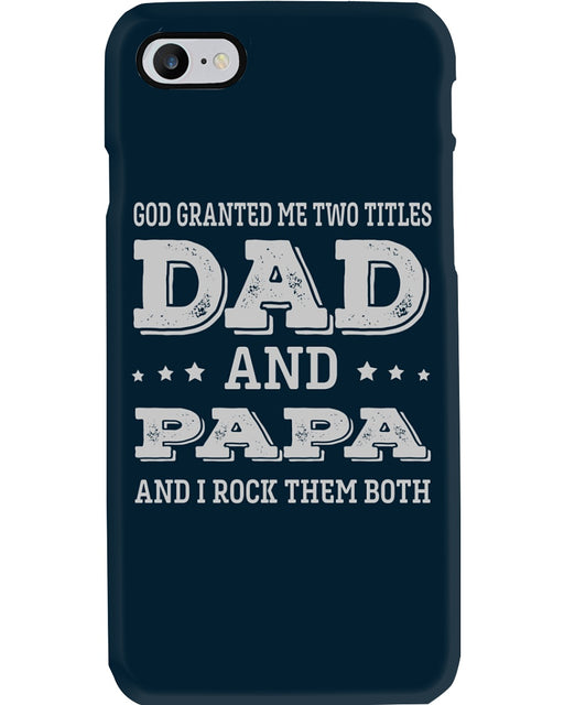 God Granted Me Two Titles Dad And Papa Phone Case 1621356070519.jpg