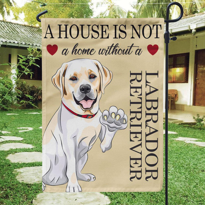 A house is not a home without a Labrador Retriever Flag Labrador Retriever - GIFTCUSTOM