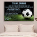 Canvas and Poster To My Friend Never Lose soccer wall decor visual art - GIFTCUSTOM