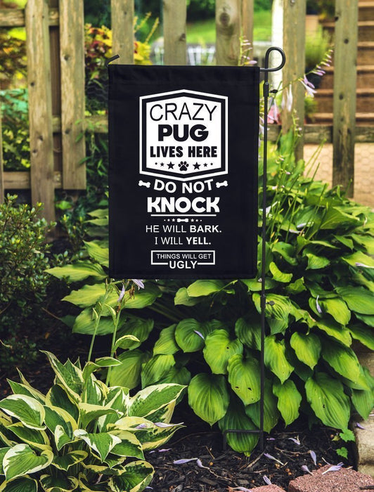 Crazy Pugs Live Here Do Not Knock He Will Bark I Will Yell Things Will Get Ugly Flag All Over Printed - GIFTCUSTOM