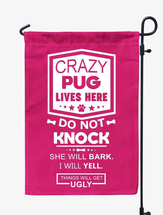 Crazy Pugs Live Here Do Not Knock He Will Bark I Will Yell Things Will Get Ugly Flag All Over Printed - GIFTCUSTOM