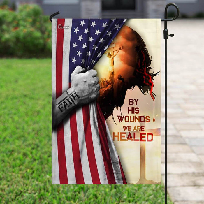 God Jesus Christian By His Wounds We Are Healed American Flag | Garden Flag | Double Sided House Flag - GIFTCUSTOM