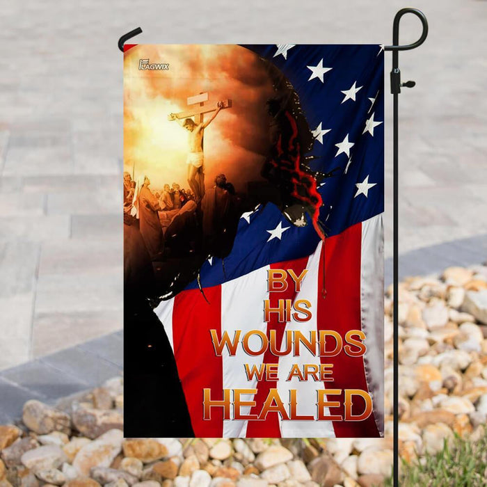 God Jesus Christian By His Wounds We Are Healed American Flag | Garden Flag | Double Sided House Flag - GIFTCUSTOM