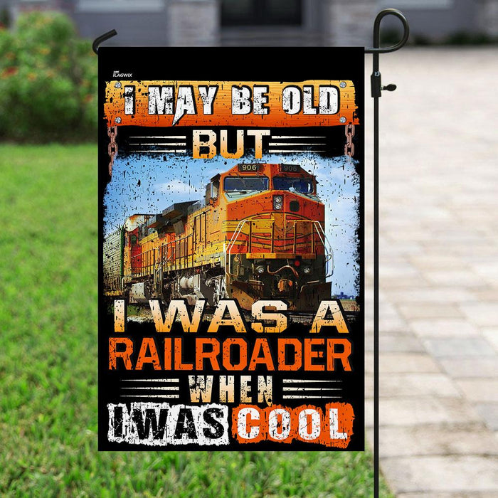 I May Be Old But I Was A Railroader When I Was Cool Flag | Garden Flag | Double Sided House Flag - GIFTCUSTOM