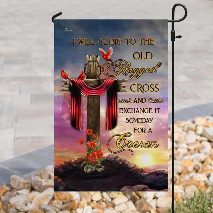 I Will Cling To The Old Rugged Cross And Exchange It Some Day For A Crown Flag - GIFTCUSTOM