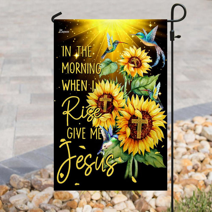 In The Morning When I Rise Give Me Jesus Flag | Garden Flag | Double Sided House Flag - GIFTCUSTOM