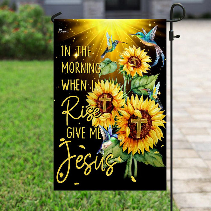 In The Morning When I Rise Give Me Jesus Flag | Garden Flag | Double Sided House Flag - GIFTCUSTOM