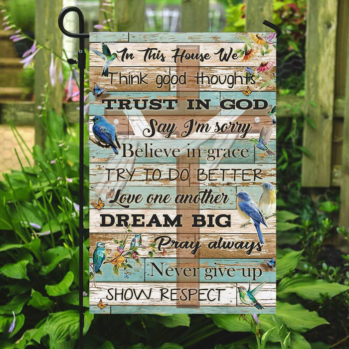 In This House We Think Good Thoughts, Trust In God, Say Im Sorry, Believe in Grace, Try To Do Better, Love An Other Dream Big, Pray Always, Never Give Up, Show Respect Flag - GIFTCUSTOM