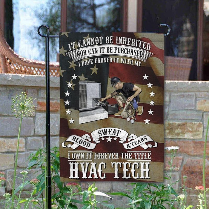 It Cannot Be Inherited Nor Can It Be Purchased I Have It With My Blood Sweat & Tears, I Own It Forever The Little HVAC Tech Garden Flag I Have Earned It With My Blood, Sweat And Tear US HVAC Tech - GIFTCUSTOM